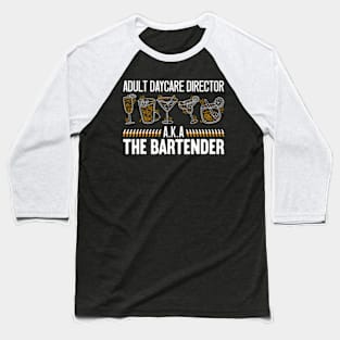 Adult Daycare Director Aka Bartender Mixologist Barkeep Baseball T-Shirt